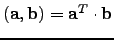 $ ({\bf a},{\bf b})={\bf a}^T\cdot{\bf b}$