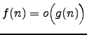 $ f(n)=o\Bigl(g(n)\Bigr)$