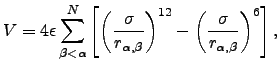 $\displaystyle V = 4 \epsilon \sum_{\beta<\alpha}^N \left[ \left(\dfrac{\sigma}{...
...beta}}\right)^{12} - \left(\dfrac{\sigma}{r_{\alpha,\beta}}\right)^{6} \right],$