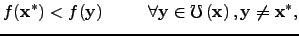 $\displaystyle f({\bf x}^*) < f({\bf y}) \hspace{10 mm} \forall {\bf y} \in \mho \left({\bf x}\right), {\bf y} \ne {\bf x}^*,$