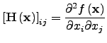 $\displaystyle \left[{\bf H}\left({\bf x}\right)\right]_{ij} = \frac{\partial^2 f\left({\bf x}\right)}{\partial x_i \partial x_j}$