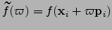 $ \tilde{f}(\varpi) = f({\bf x}_i + \varpi {\bf p}_i)$