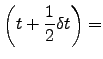 $\displaystyle \left(t+\frac{1}{2} \delta t \right) =$