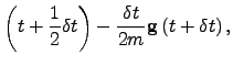 $\displaystyle \left(t+\frac{1}{2} \delta t \right) - \frac{\delta t}{2 m} \gt \left(t+ \delta t\right),$