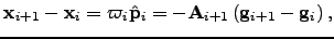 $\displaystyle {\bf x}_{i+1}-{\bf x}_{i} = \varpi_i \hat{\bf p}_i = - {\bf A}_{i+1} \left( {\bf g}_{i+1} - {\bf g}_{i}\right),$