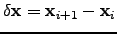 $ \delta {\bf x} = {\bf x}_{i+1} - {\bf x}_{i}$