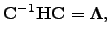 $\displaystyle {\bf C}^{-1} {\bf H} {\bf C} = {\bf\Lambda},$