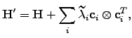 $\displaystyle {\bf H}'={\bf H}+\sum_i \tilde{\lambda}_i {\bf c}_i\otimes{\bf c}_i^T,$