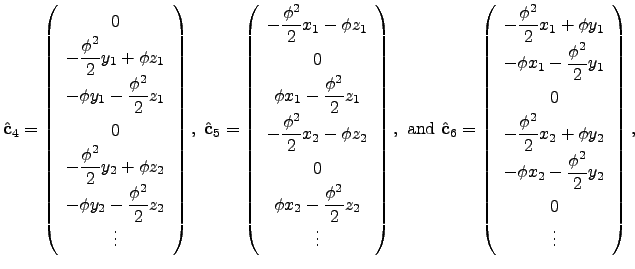 $\displaystyle \hat{\bf c}_4=\left( \begin{array}{c} 0 \\ -\dfrac{\phi^2}{2} y_1...
...hi y_2 \\ -\phi x_2 - \dfrac{\phi^2}{2} y_2 \\ 0 \\ \vdots \end{array} \right),$