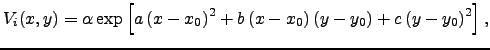 $\displaystyle V_i(x,y) = \alpha \exp \left[ a \left(x - x_0\right)^2 + b \left(x - x_0\right) \left(y - y_0\right) + c \left(y - y_0\right)^2 \right],$