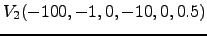 $ V_2(-100, -1, 0, -10, 0, 0.5)$