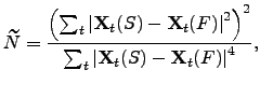 $\displaystyle \widetilde N = { \frac{ \left( \sum_t \left\vert{\bf X}_t(S)-{\bf...
...\vert^2 \right)^2} {\sum_t \left\vert{\bf X}_t(S)-{\bf X}_t(F)\right\vert^4 }},$