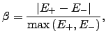 $\displaystyle \beta = \dfrac{\vert E_+ - E_- \vert}{\max\left(E_+,E_-\right)},$