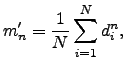 $\displaystyle m'_n = \dfrac{1}{N} \dsum _{i=1}^N d_i^n,$