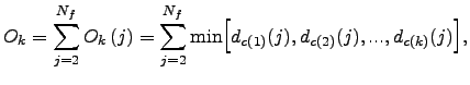 $\displaystyle O_{k} = \sum_{j=2}^{N_f} O_{k}\left(j\right) = \sum_{j=2}^{N_f} {\rm min}\Bigl[ d_{c(1)}(j), d_{c(2)}(j), ..., d_{c(k)}(j)\Bigr],$