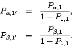 \begin{displaymath}\begin{array}{lll} P_{\alpha,1'} &=& \dfrac{P_{\alpha,1}}{1-P...
...} P_{\beta,1'} &=& \dfrac{P_{\beta ,1}}{1-P_{1,1}}. \end{array}\end{displaymath}