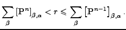 $\displaystyle \sum_{\beta} \left[{\bf P}^{n}\right]_{\beta,\alpha} < r \leqslant \sum_{\beta} \left[{\bf P}^{n-1}\right]_{\beta,\alpha}.$