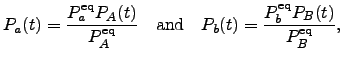 $\displaystyle P_a(t) = \dfrac{P_a^{\rm eq} P_A(t)}{P_A^{\rm eq}} \quad {\rm and} \quad P_b(t) = \dfrac{P_b^{\rm eq} P_B(t)}{P_B^{\rm eq}},$