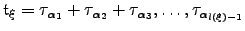 $ \mathfrak{t}_{\xi} = \tau_{\alpha_1}+\tau_{\alpha_2}+\tau_{\alpha_3},\dots,\tau_{\alpha_{l(\xi)-1}}$