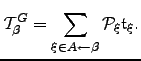 $\displaystyle \mathcal{T}^{G}_\beta = \sum_{\xi \in A\leftarrow\beta} \mathcal{P}_{\xi} \mathfrak{t}_{\xi}.$