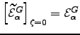 $ \left[\mEt _{\alpha}^{G}\right]_{\zeta=0} = \mE _{\alpha}^{G}$