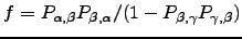 $ f = P_{\alpha,\beta}P_{\beta,\alpha}/(1-P_{\beta,\gamma}P_{\gamma,\beta})$