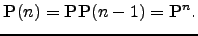 $\displaystyle {\bf P}(n)={\bf P}{\bf P}(n-1)={\bf P}^{n}.$