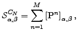 $\displaystyle \mathcal{S}_{\alpha,\beta}^{C_N} = \sum_{n=1}^{M} \left[ {\bf P}^n \right]_{\alpha,\beta},$