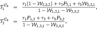 \begin{displaymath}\begin{array}{lll} \mathcal{T}^{C_3}_1 &=& \dfrac{\tau_1 (1-\...
...tau_2+\tau_3 P_{3,2}}{1-\mW _{1,2,1}-\mW _{2,3,2}}, \end{array}\end{displaymath}