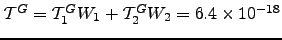 $ \mT ^G=\mT ^G_1 W_1 + \mT ^G_2 W_2=6.4\times10^{-18}$