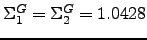 $ \Sigma_{1}^G=\Sigma_{2}^G=1.0428$